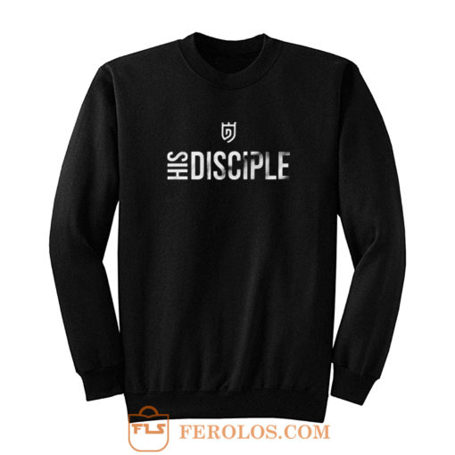 His Disciple Sweatshirt