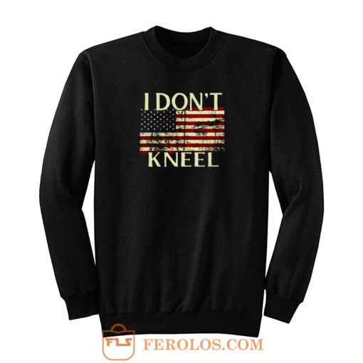 I Dont Kneel Flag Sweatshirt