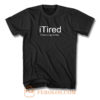 I Tired Funny T Shirt