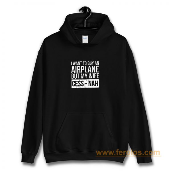 I Want To Buy An Airplane But My Wife Ces Nah Hoodie