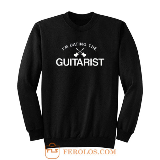 Im Dating The Guitarist Sweatshirt