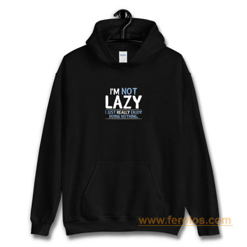 Im Not Lazy Hoodie