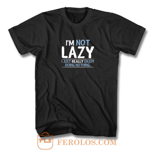 Im Not Lazy T Shirt