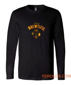 Life Is Brewtiful Long Sleeve