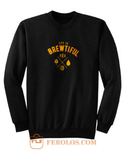 Life Is Brewtiful Sweatshirt