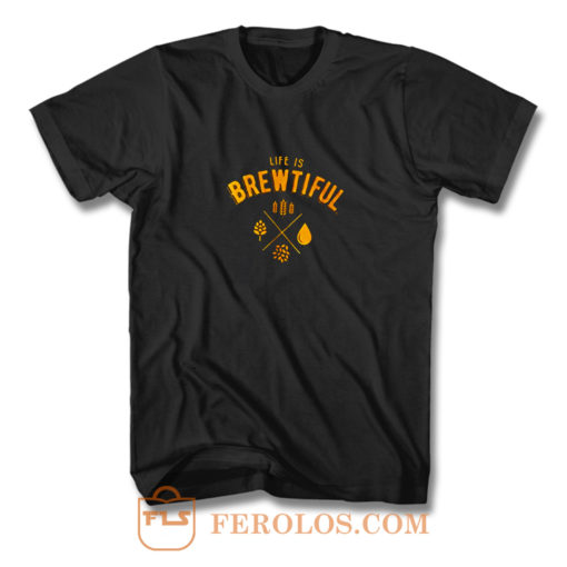 Life Is Brewtiful T Shirt