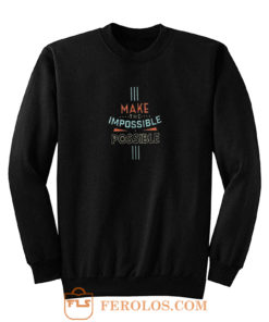 Make The Impossible Sweatshirt