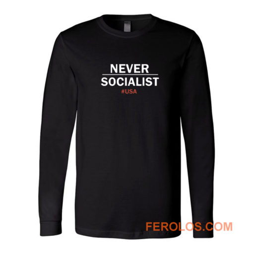 Never Socialist Anti Socialism Long Sleeve