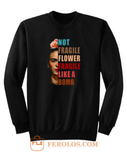 Not Fragile Like A Flower Sweatshirt