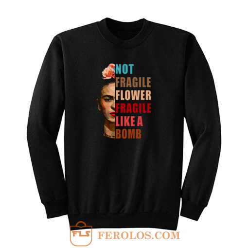 Not Fragile Like A Flower Sweatshirt