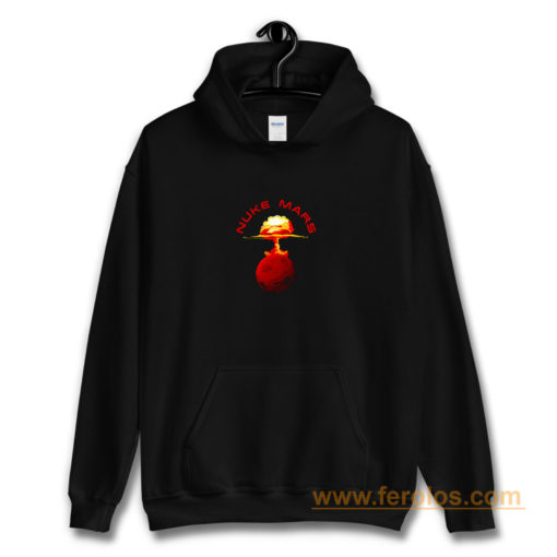 Nuke Mars Will Mars Be Buked Cool Hoodie