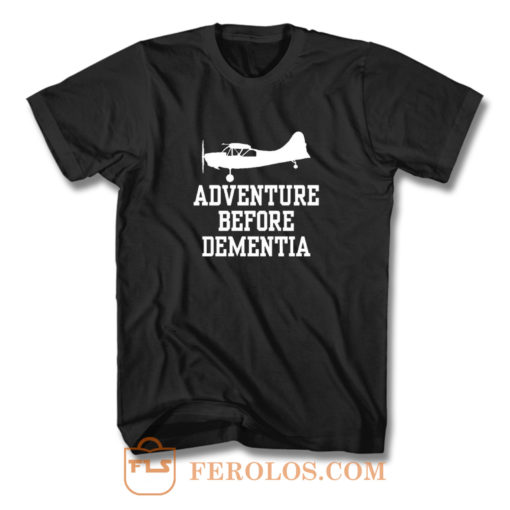Plane Adventure Before Dementia Pilots T Shirt