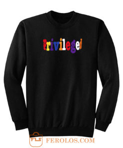 Priveleged Sweatshirt