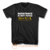 Resistance Is Not Futile T Shirt