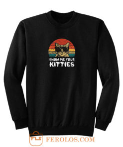 Show Me Your Kitties Sweatshirt