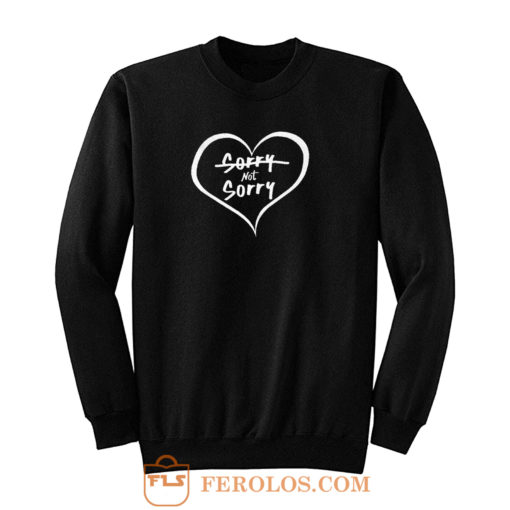 Sorry Not Sorry Sweatshirt