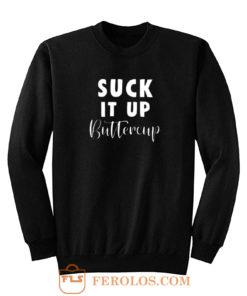 Suck It Up Buttercup Sweatshirt