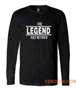 The Legend Has Retired Long Sleeve