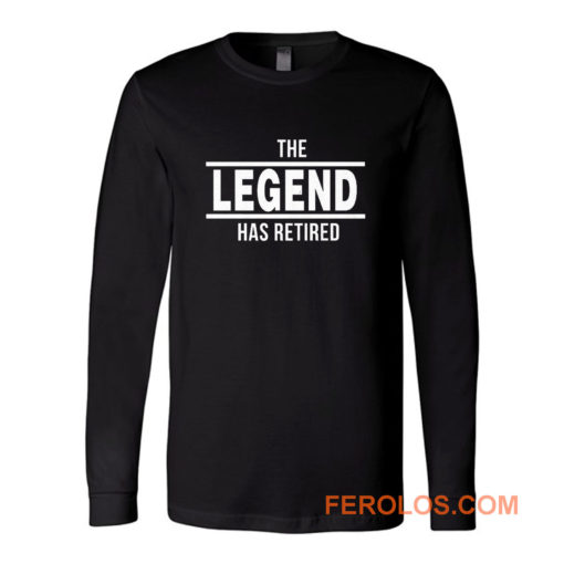 The Legend Has Retired Long Sleeve