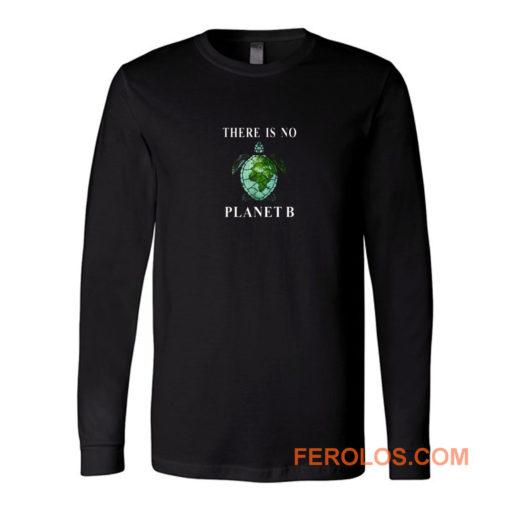 There Is No Planet B Turtle Long Sleeve