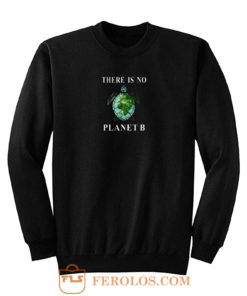 There Is No Planet B Turtle Sweatshirt