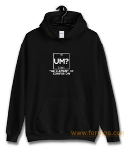 Um The Element Of Confusion Hoodie