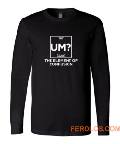 Um The Element Of Confusion Long Sleeve