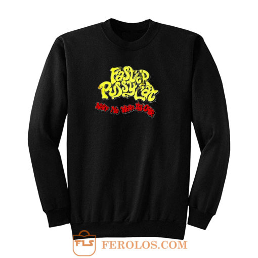 Wake Me When Its Over Faster Pussycat Sweatshirt