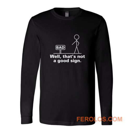 Well Thats Not A Good Sign Sticky Long Sleeve