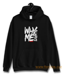 Why Always Me Hoodie