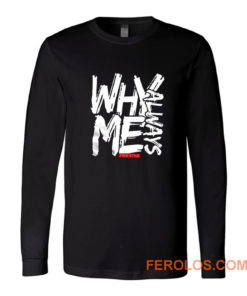Why Always Me Long Sleeve