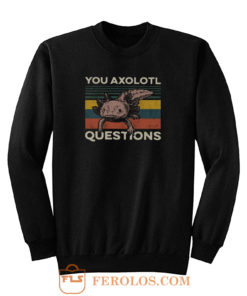 You Axolotl Questions Vintage Sweatshirt