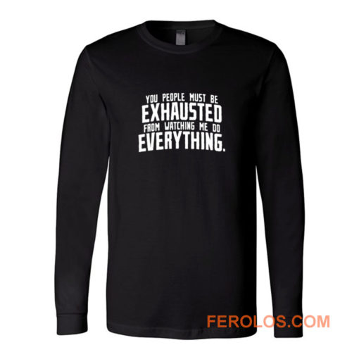 You People Exhausted Sarcastic Long Sleeve