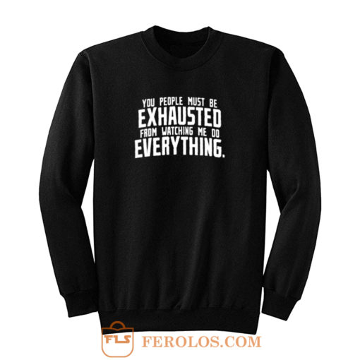 You People Exhausted Sarcastic Sweatshirt