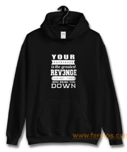 Your Happiness Is The Greatest Revenge Hoodie