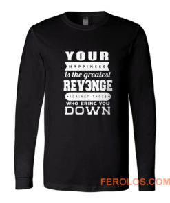 Your Happiness Is The Greatest Revenge Long Sleeve