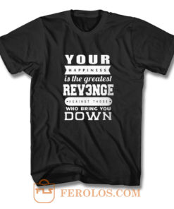 Your Happiness Is The Greatest Revenge T Shirt