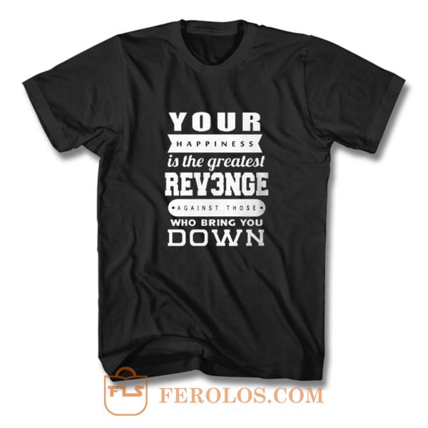 Your Happiness Is The Greatest Revenge T Shirt