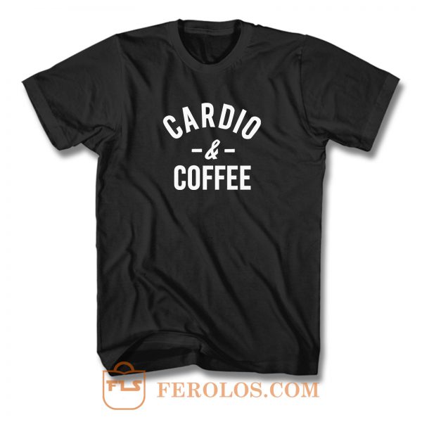 Cardio and Coffee Work Out T Shirt