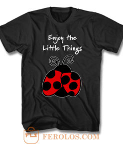 Enjoy The Little Things T Shirt