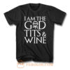 God Of Tits And Wine F T Shirt