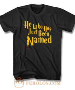 He Who Has Just Been Named T Shirt