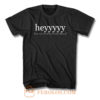 Heyyyyy F T Shirt