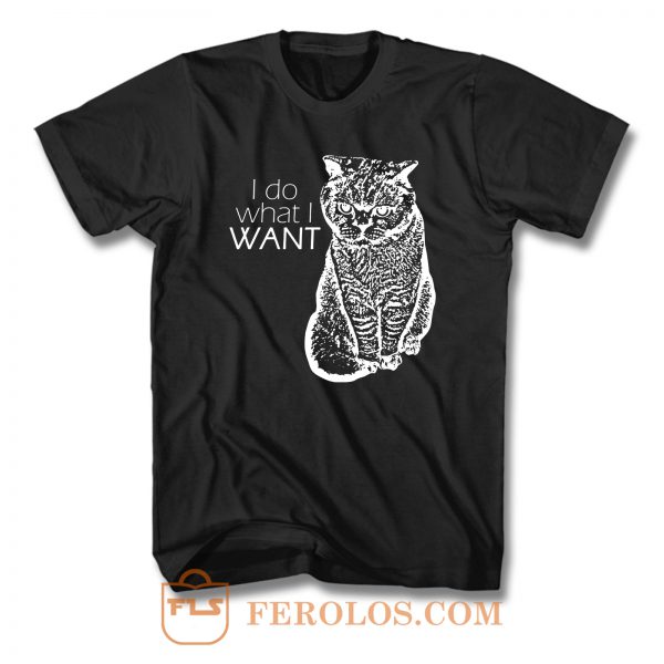 I Do What I Want Cat T Shirt
