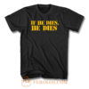 If He Dies He Dies T Shirt