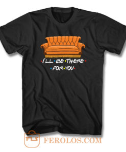 Ill Be There For You Friends F T Shirt