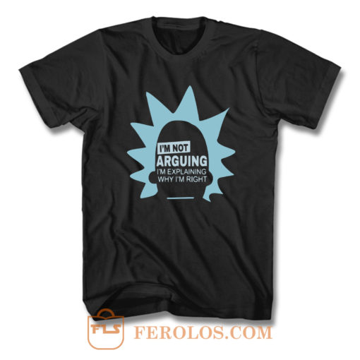 Im Not Arguing Rick Sanchez F T Shirt