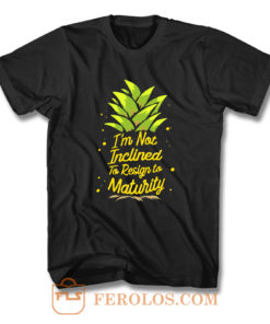 Im Not Inclined To Resign To Maturity T Shirt
