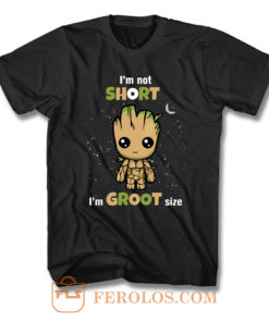 Im Not Short Im Groot Size F T Shirt