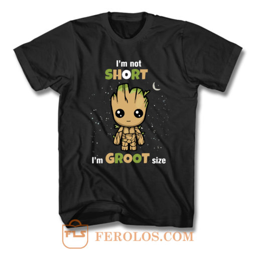 Im Not Short Im Groot Size F T Shirt